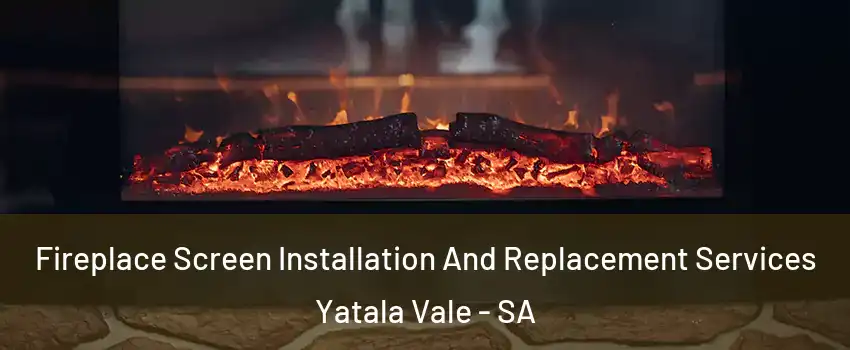 Fireplace Screen Installation And Replacement Services Yatala Vale - SA