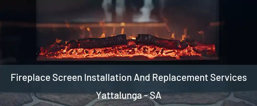 Fireplace Screen Installation And Replacement Services Yattalunga - SA