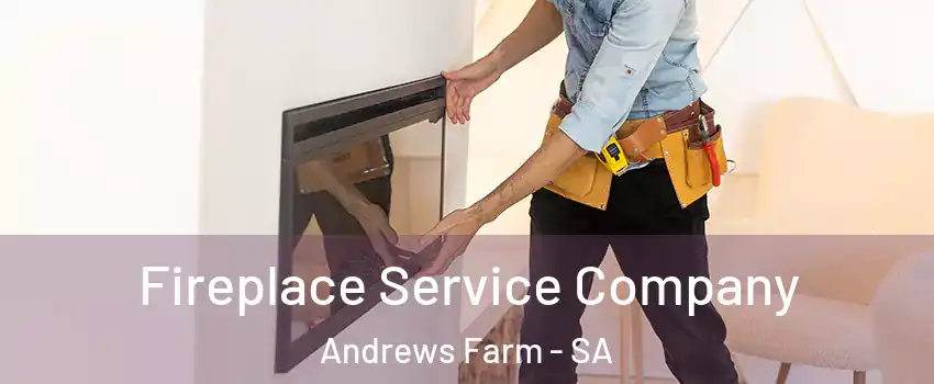 Fireplace Service Company Andrews Farm - SA