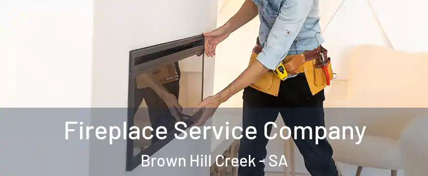 Fireplace Service Company Brown Hill Creek - SA