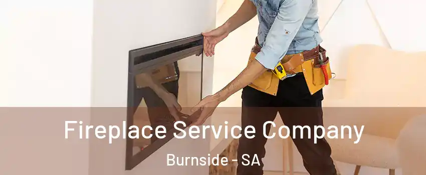 Fireplace Service Company Burnside - SA