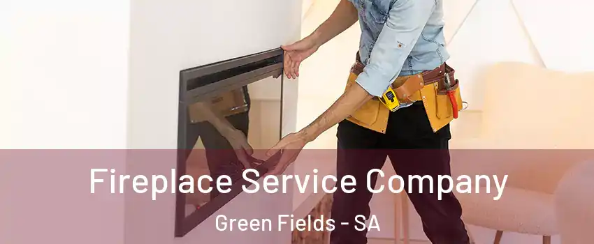 Fireplace Service Company Green Fields - SA