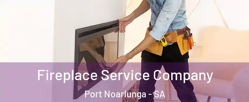Fireplace Service Company Port Noarlunga - SA