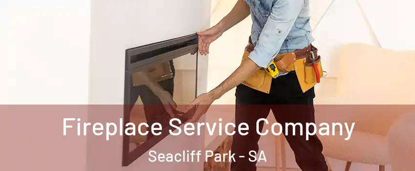 Fireplace Service Company Seacliff Park - SA