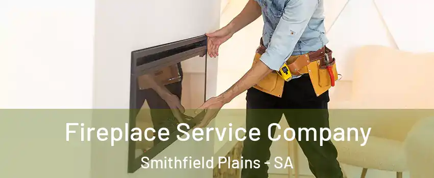 Fireplace Service Company Smithfield Plains - SA