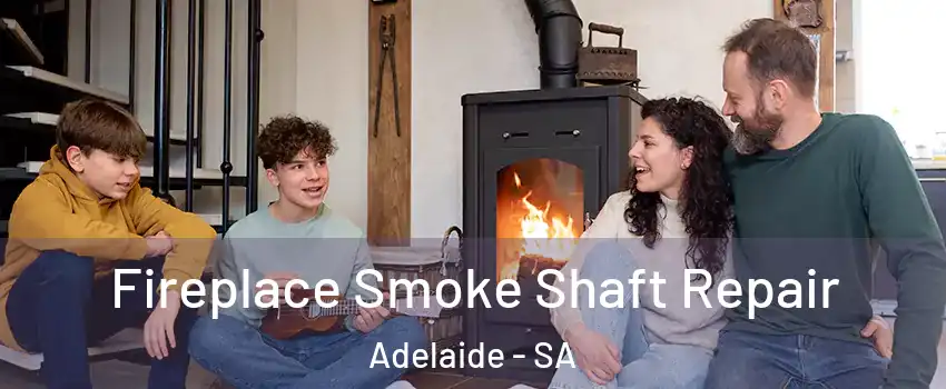 Fireplace Smoke Shaft Repair Adelaide - SA