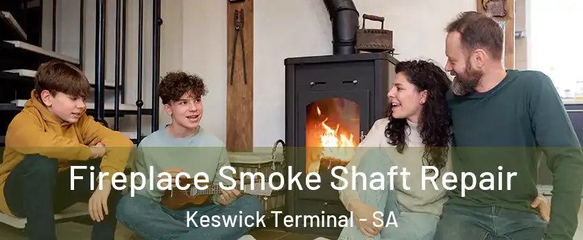 Fireplace Smoke Shaft Repair Keswick Terminal - SA