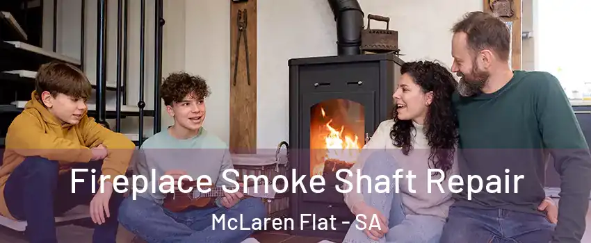 Fireplace Smoke Shaft Repair McLaren Flat - SA
