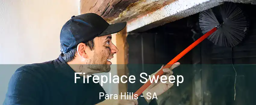 Fireplace Sweep Para Hills - SA
