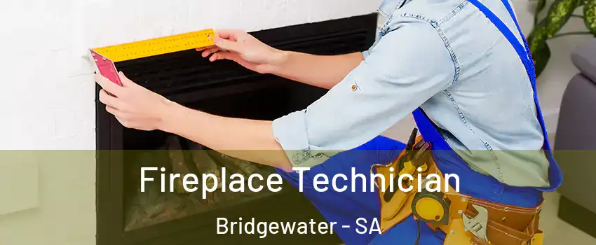  Fireplace Technician Bridgewater - SA