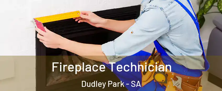  Fireplace Technician Dudley Park - SA