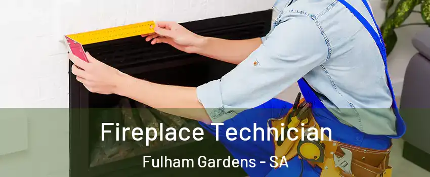  Fireplace Technician Fulham Gardens - SA