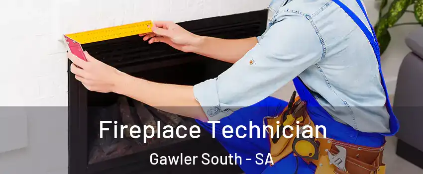  Fireplace Technician Gawler South - SA