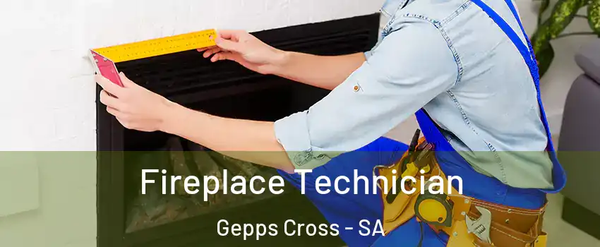  Fireplace Technician Gepps Cross - SA