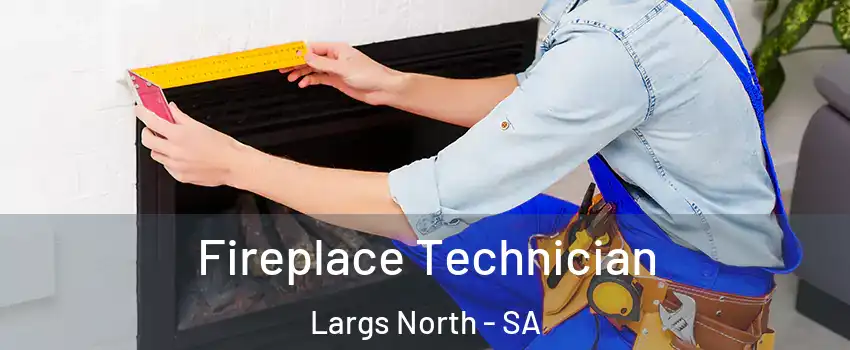 Fireplace Technician Largs North - SA