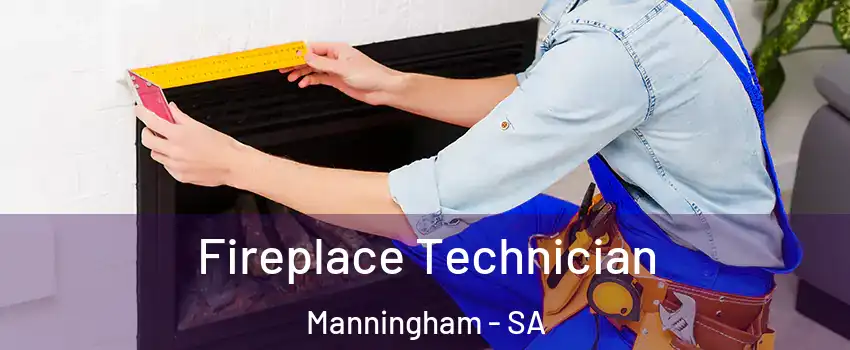 Fireplace Technician Manningham - SA