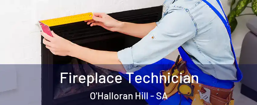 Fireplace Technician O'Halloran Hill - SA