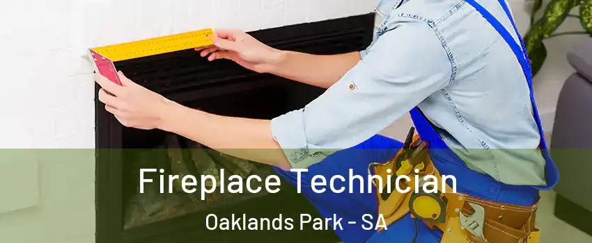 Fireplace Technician Oaklands Park - SA