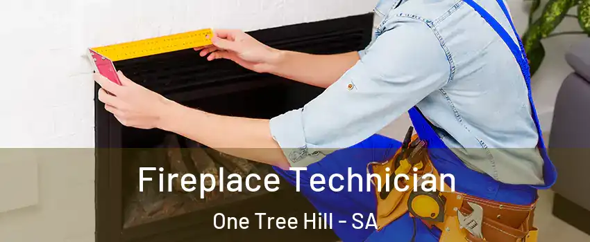 Fireplace Technician One Tree Hill - SA
