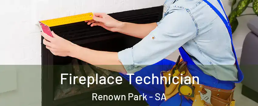 Fireplace Technician Renown Park - SA