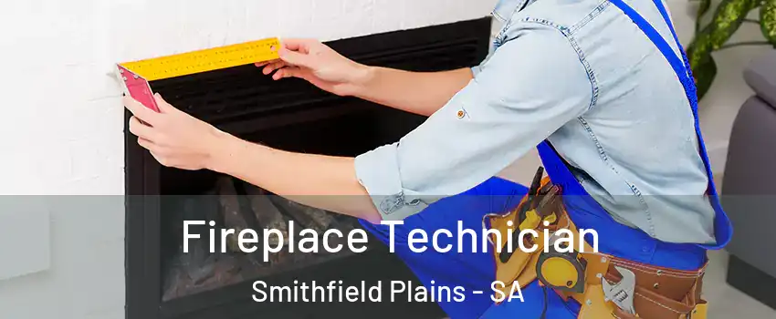 Fireplace Technician Smithfield Plains - SA