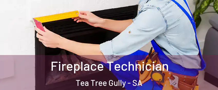  Fireplace Technician Tea Tree Gully - SA