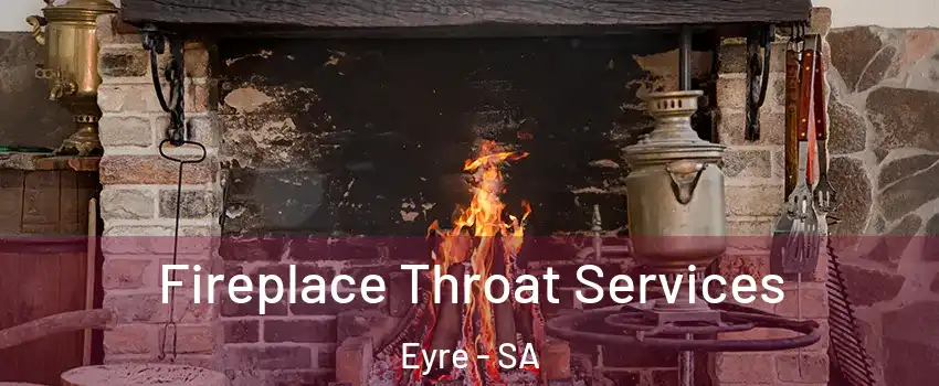 Fireplace Throat Services Eyre - SA