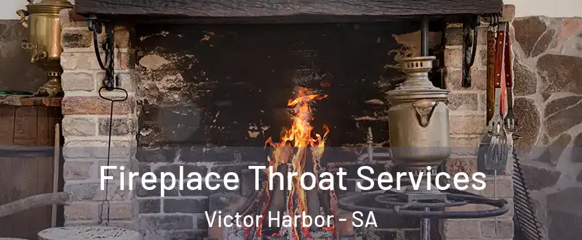 Fireplace Throat Services Victor Harbor - SA