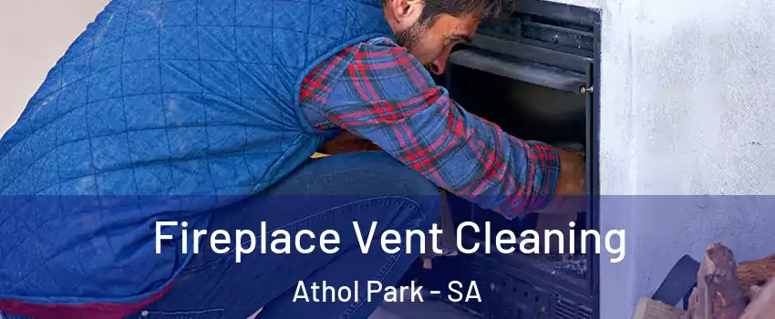 Fireplace Vent Cleaning Athol Park - SA