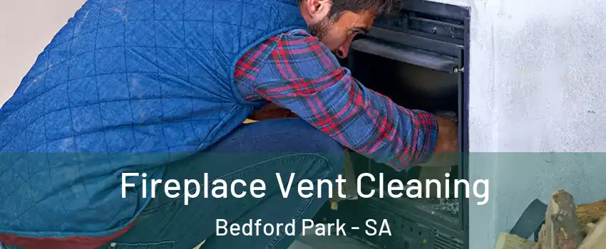 Fireplace Vent Cleaning Bedford Park - SA