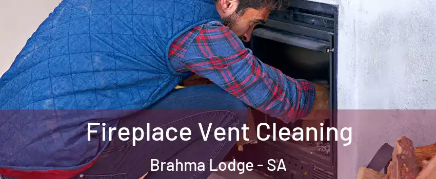 Fireplace Vent Cleaning Brahma Lodge - SA
