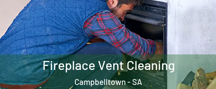 Fireplace Vent Cleaning Campbelltown - SA