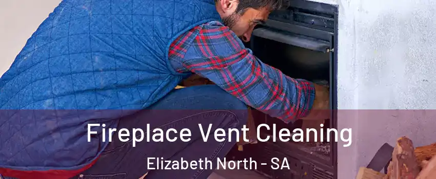Fireplace Vent Cleaning Elizabeth North - SA