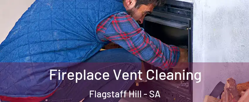 Fireplace Vent Cleaning Flagstaff Hill - SA