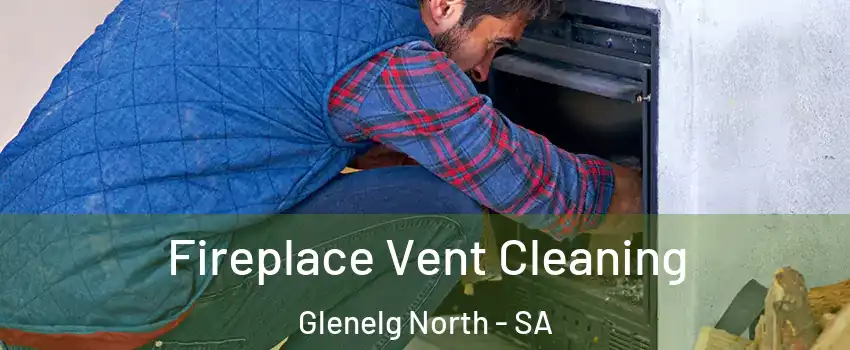 Fireplace Vent Cleaning Glenelg North - SA