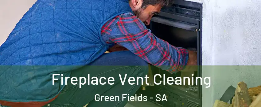  Fireplace Vent Cleaning Green Fields - SA