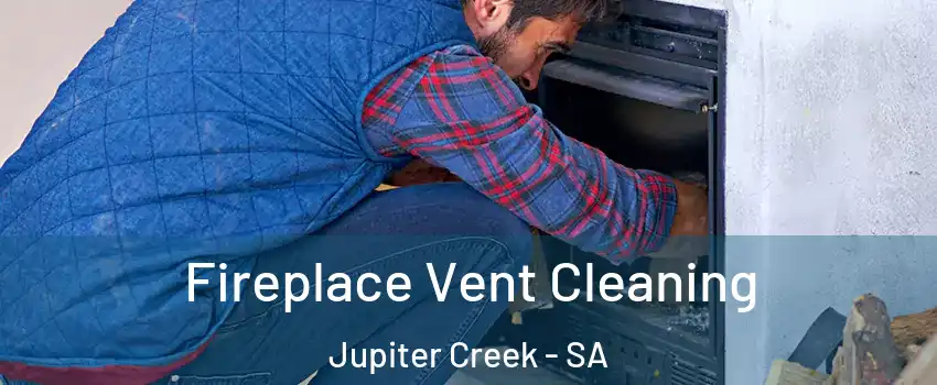 Fireplace Vent Cleaning Jupiter Creek - SA