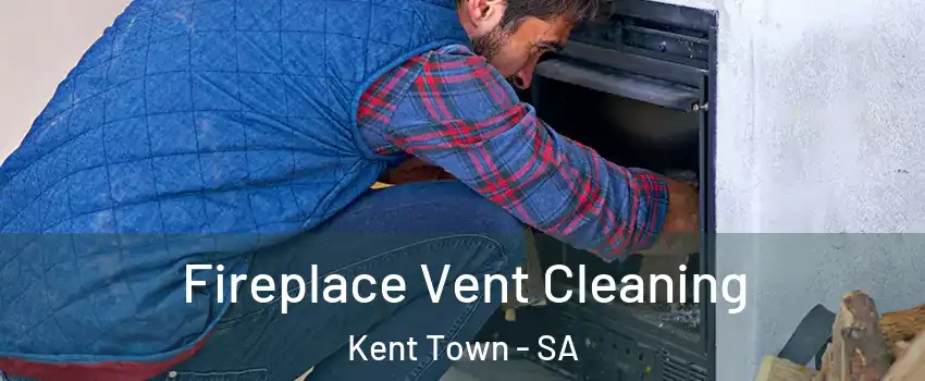 Fireplace Vent Cleaning Kent Town - SA