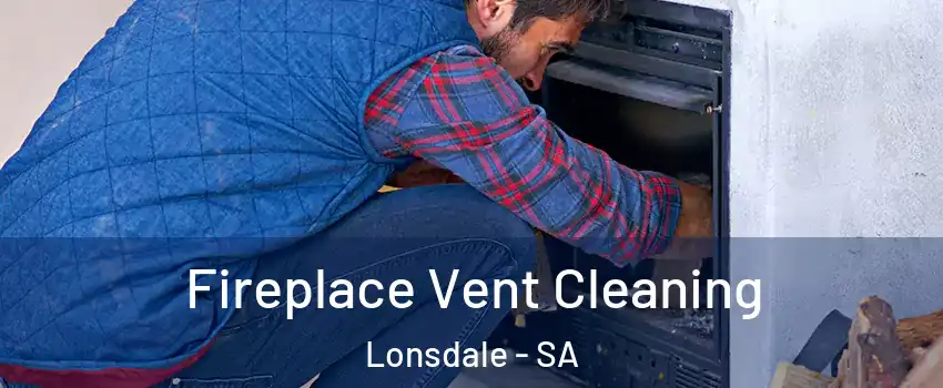 Fireplace Vent Cleaning Lonsdale - SA