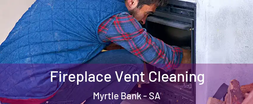 Fireplace Vent Cleaning Myrtle Bank - SA