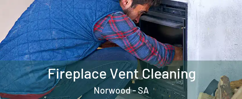 Fireplace Vent Cleaning Norwood - SA