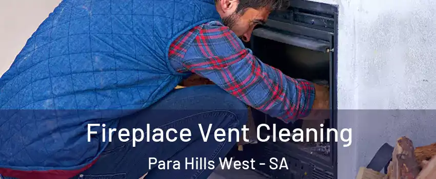 Fireplace Vent Cleaning Para Hills West - SA