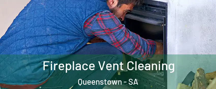 Fireplace Vent Cleaning Queenstown - SA