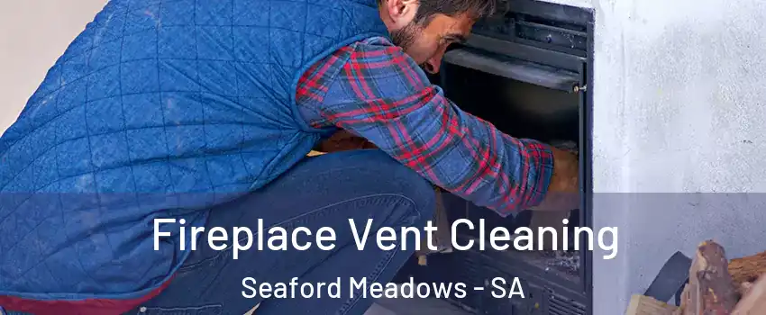 Fireplace Vent Cleaning Seaford Meadows - SA
