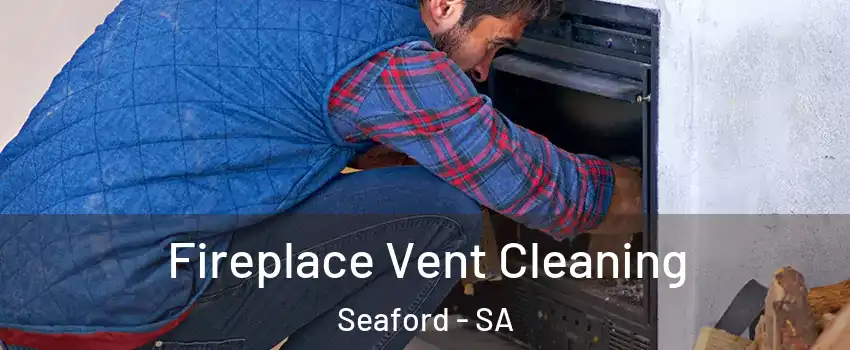 Fireplace Vent Cleaning Seaford - SA