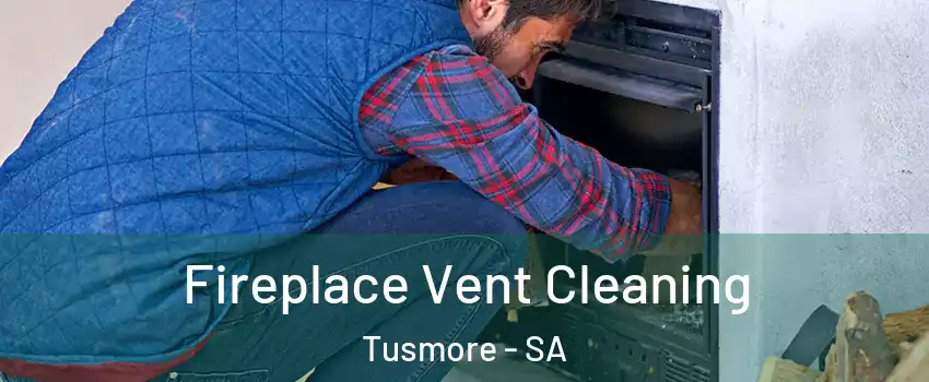 Fireplace Vent Cleaning Tusmore - SA