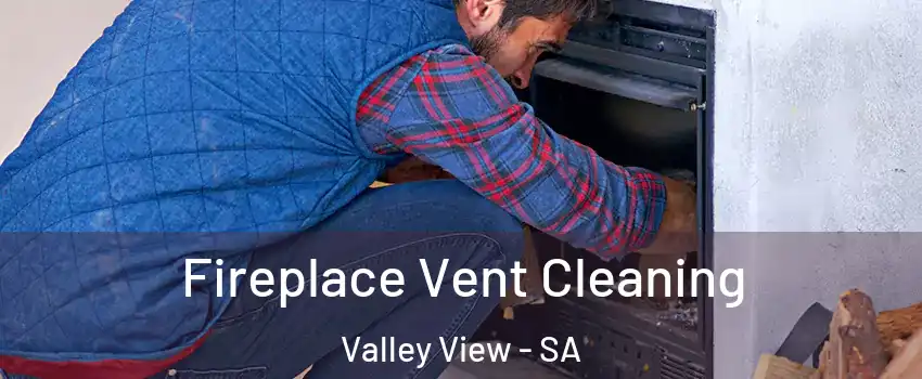 Fireplace Vent Cleaning Valley View - SA