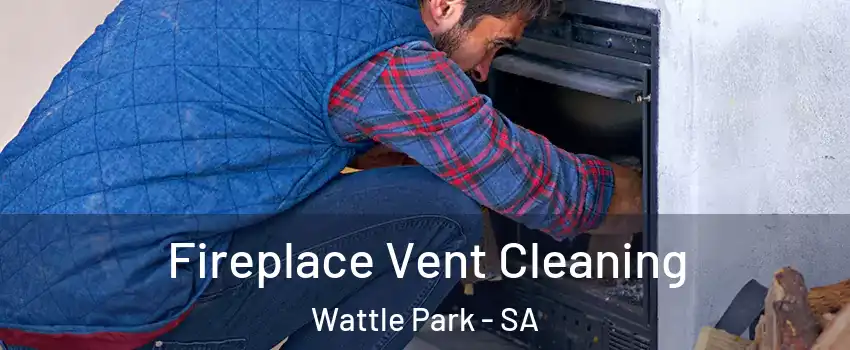 Fireplace Vent Cleaning Wattle Park - SA