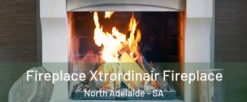 Fireplace Xtrordinair Fireplace North Adelaide - SA
