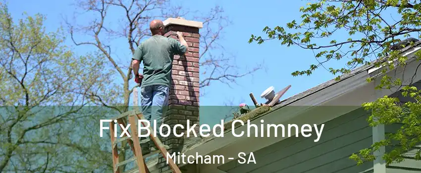 Fix Blocked Chimney Mitcham - SA